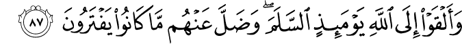 وَأَلْقَوْا إِلَى اللَّهِ يَوْمَئِذٍ السَّلَمَ ۖ وَضَلَّ عَنْهُم مَّا كَانُوا يَفْتَرُونَ