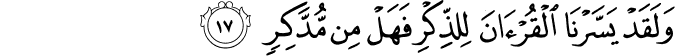 وَلَقَدْ يَسَّرْنَا الْقُرْآنَ لِلذِّكْرِ فَهَلْ مِن مُّدَّكِرٍ
